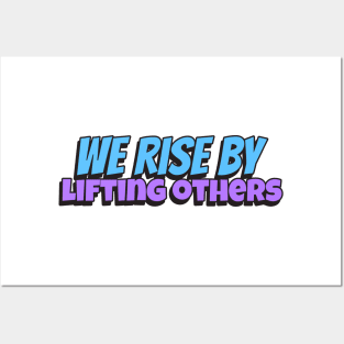 We rise by lifting others Posters and Art